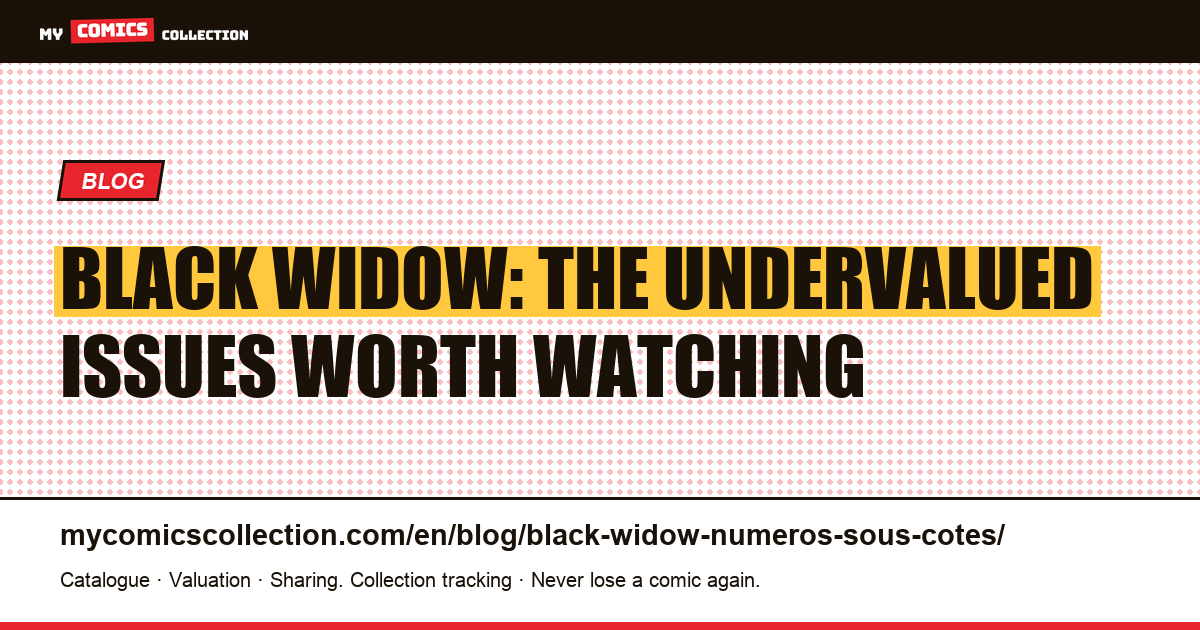 Black Widow: the undervalued issues worth watching — article illustration