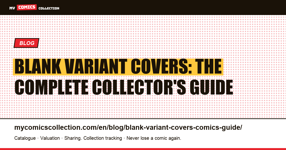 Blank Variant Covers: What They Are, What They're Worth, and How to Protect Them — article illustration