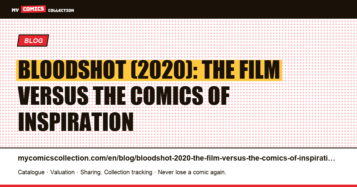 Bloodshot (2020): the film versus the comics of inspiration — article illustration