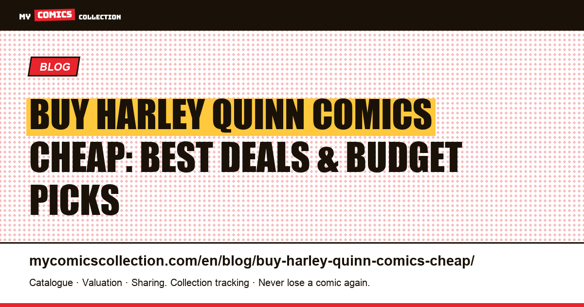 How to Buy Harley Quinn Comics on a Budget: Key Issues, Runs & Best Deals — article illustration