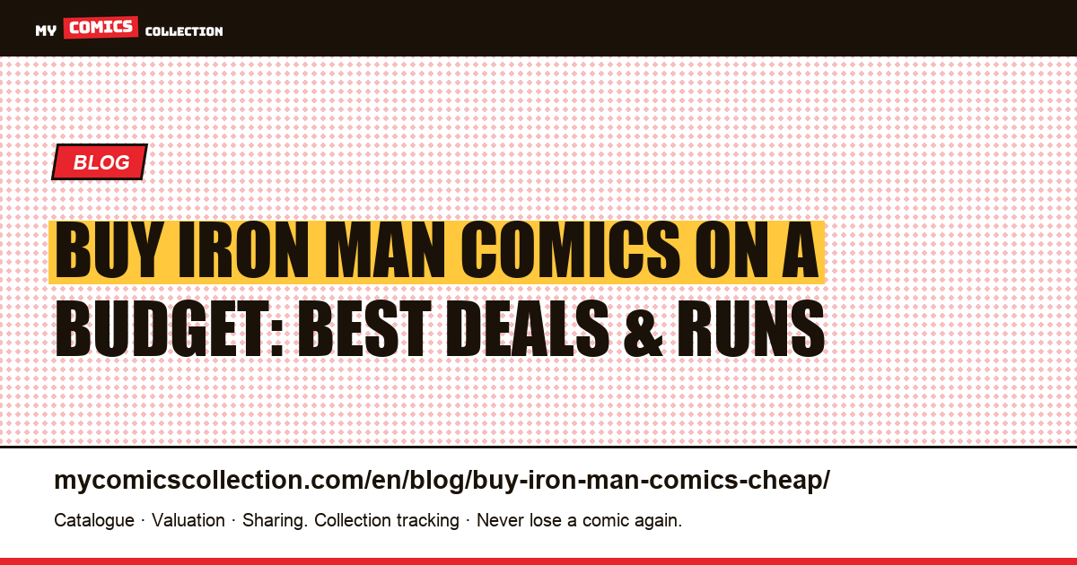 How to Buy Iron Man Comics on a Budget: Affordable Key Issues, Hidden Gems & Smart Strategies — article illustration