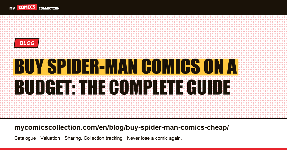 How to Buy Spider-Man Comics on a Budget: Runs, Key Issues & Strategies Under $500 — article illustration