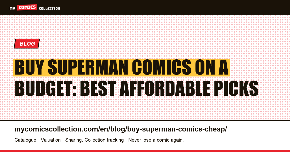 How to Buy Superman Comics on a Budget: Key Issues and Underrated Runs — article illustration
