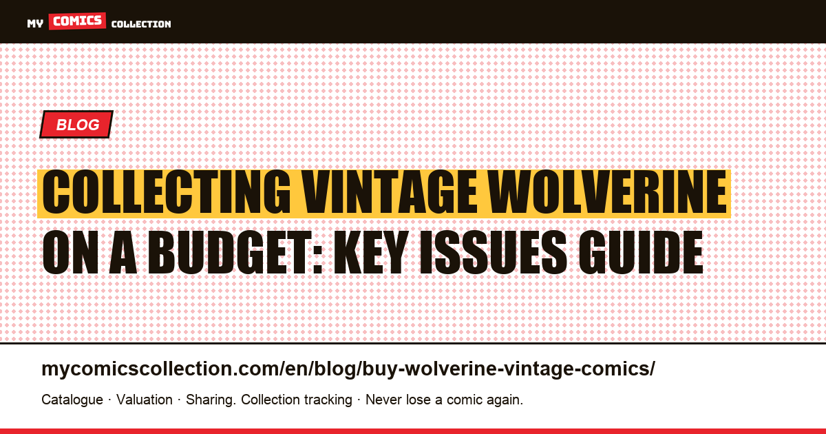 Collecting Vintage Wolverine on a Budget: Affordable Keys from Bronze Age to Copper Age — article illustration