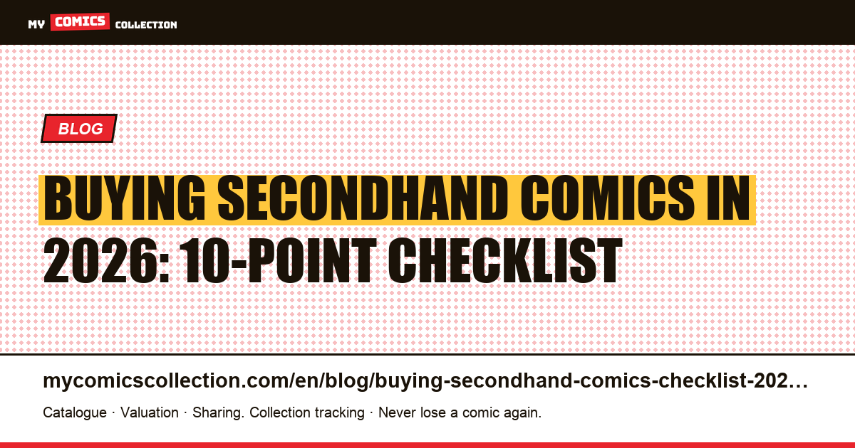 Buying Secondhand Comics in 2026: The 10-Point Checklist — article illustration