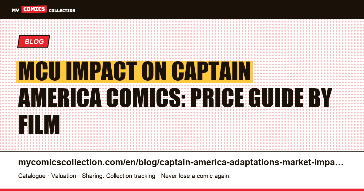 How MCU Adaptations Drive Captain America Comic Book Prices: A Film-by-Film Analysis — article illustration