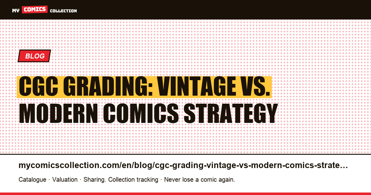 CGC Grading Strategy: Vintage vs. Modern Comics — The Complete Guide — article illustration