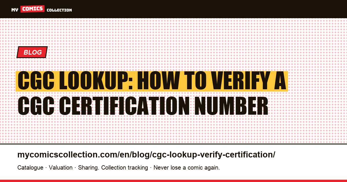 CGC Certification Lookup: How to Verify Any Graded Comic in 60 Seconds — article illustration