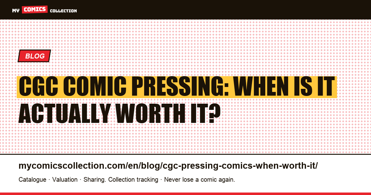 CGC Comic Pressing: When Is It Actually Worth It? — article illustration