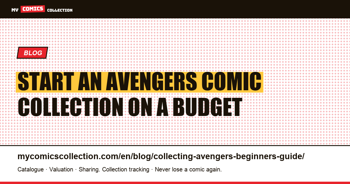 How to Start an Avengers Comic Collection: The Complete Beginner's Guide — article illustration