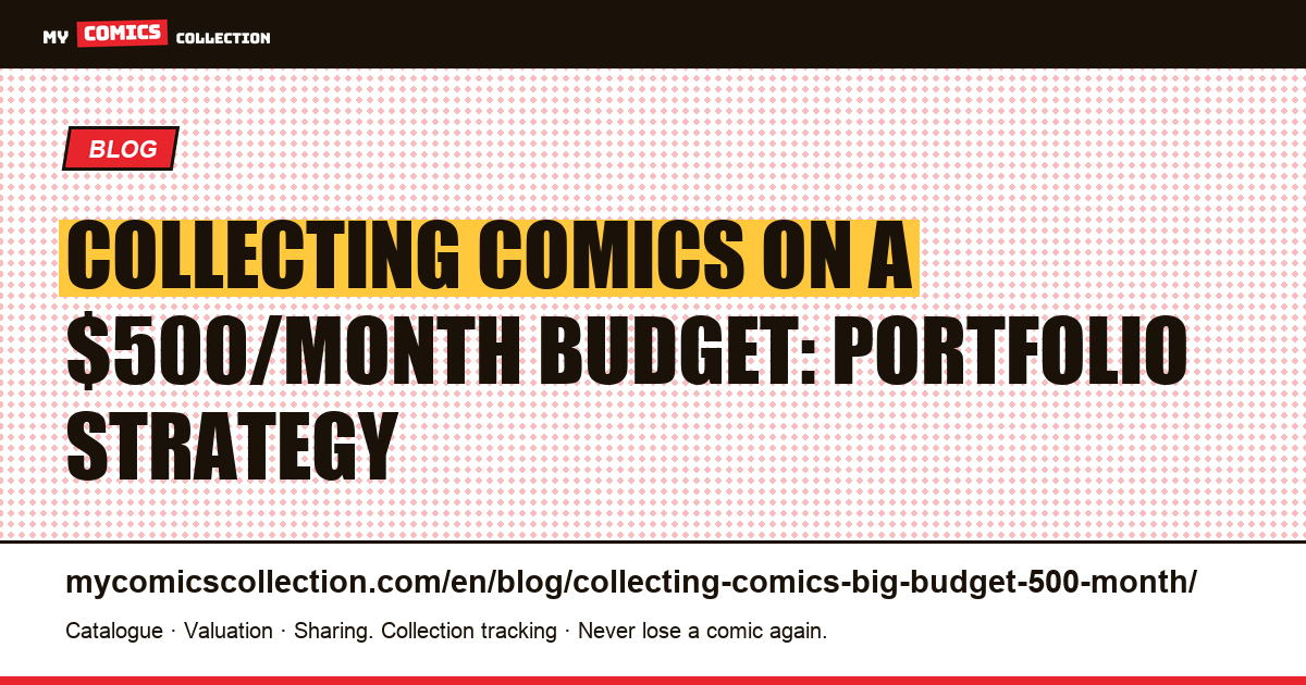 Collecting Comics on a $500/Month Budget: The Investor's Playbook — article illustration
