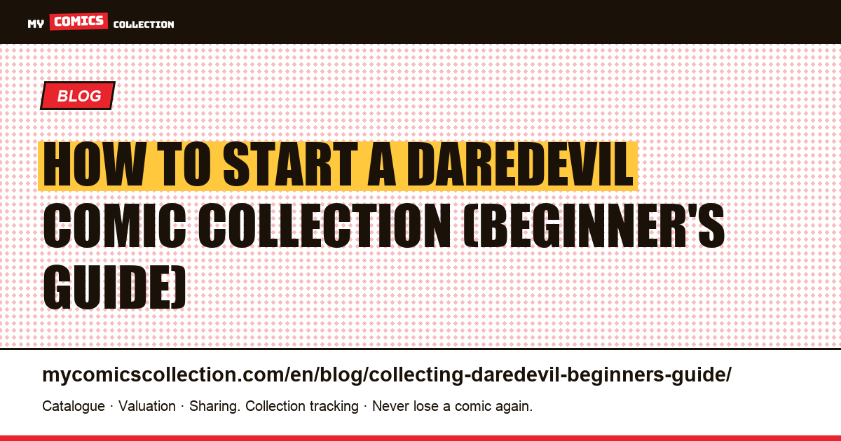 Beginner's Guide to Collecting Daredevil Comics: Key Issues, Runs & Budget Tips — article illustration
