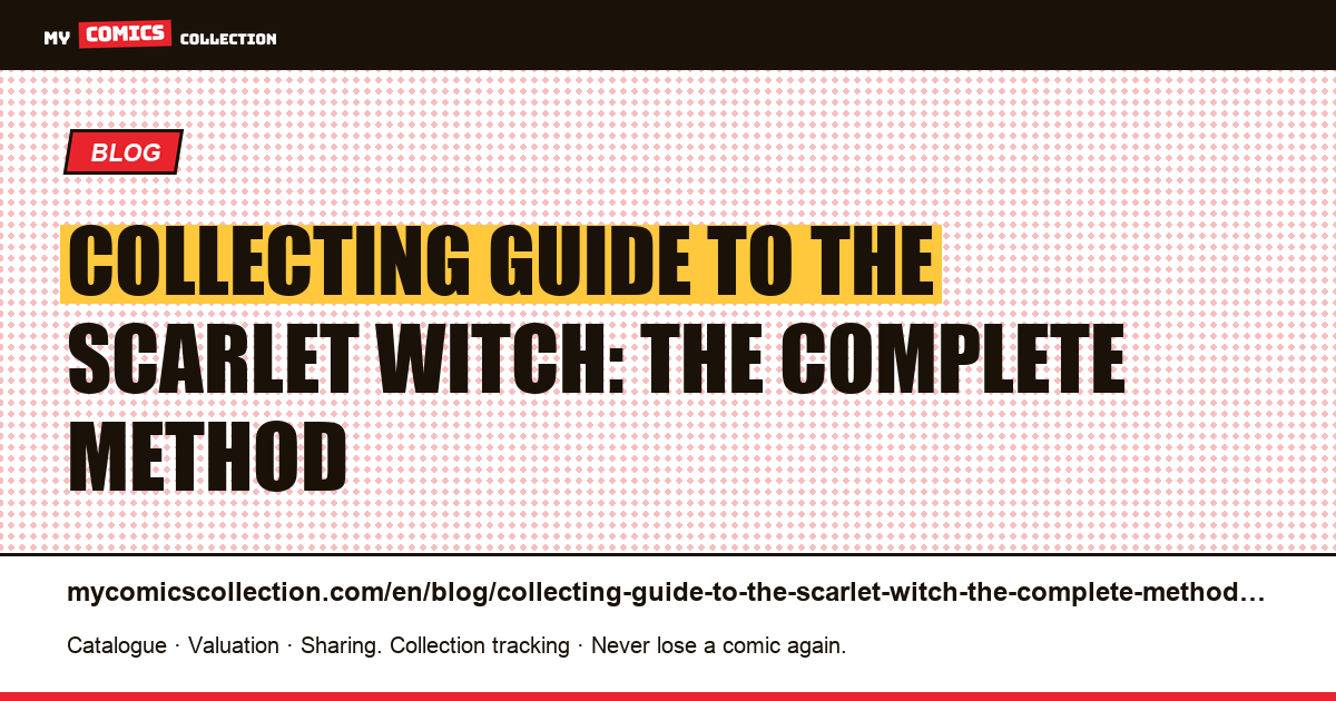 Collecting Guide to the Scarlet Witch: the complete method — article illustration