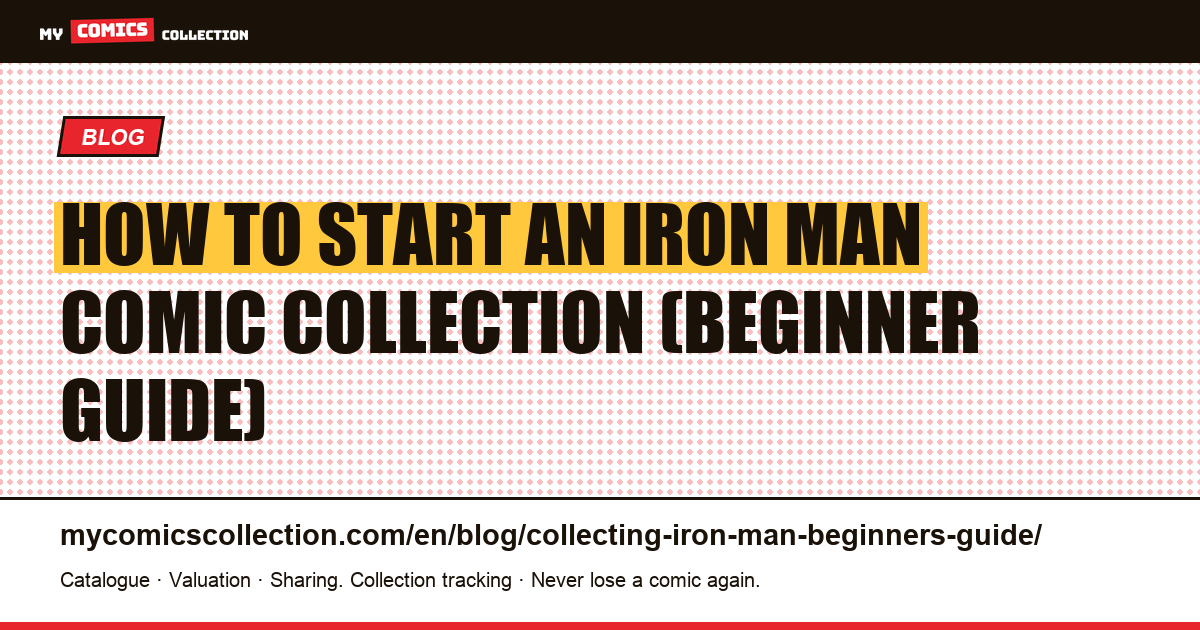 How to Start an Iron Man Comic Collection: The Complete Beginner's Guide — article illustration