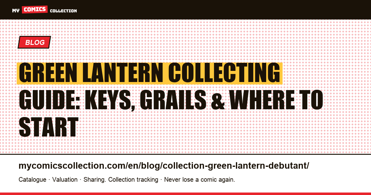 Beginner's Guide to Collecting Green Lantern: Accessible Keys vs Grails — article illustration