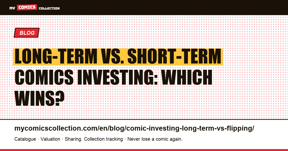 Long-Term Holds vs. Short-Term Speculation in Comics: A Complete Investor's Guide — article illustration