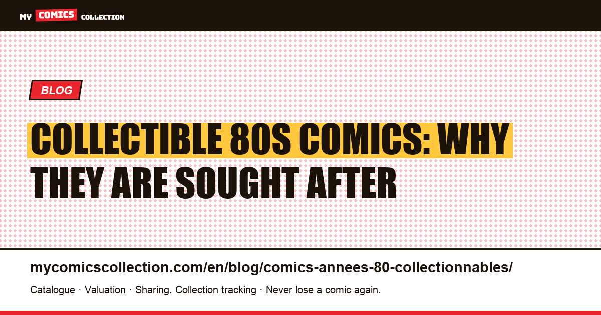 Collectible 80s comics: why they are sought after — article illustration