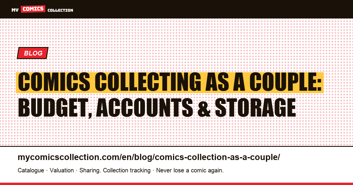 Comics Collecting as a Couple: Budget, Separate Accounts, and Conflict-Free Storage — article illustration