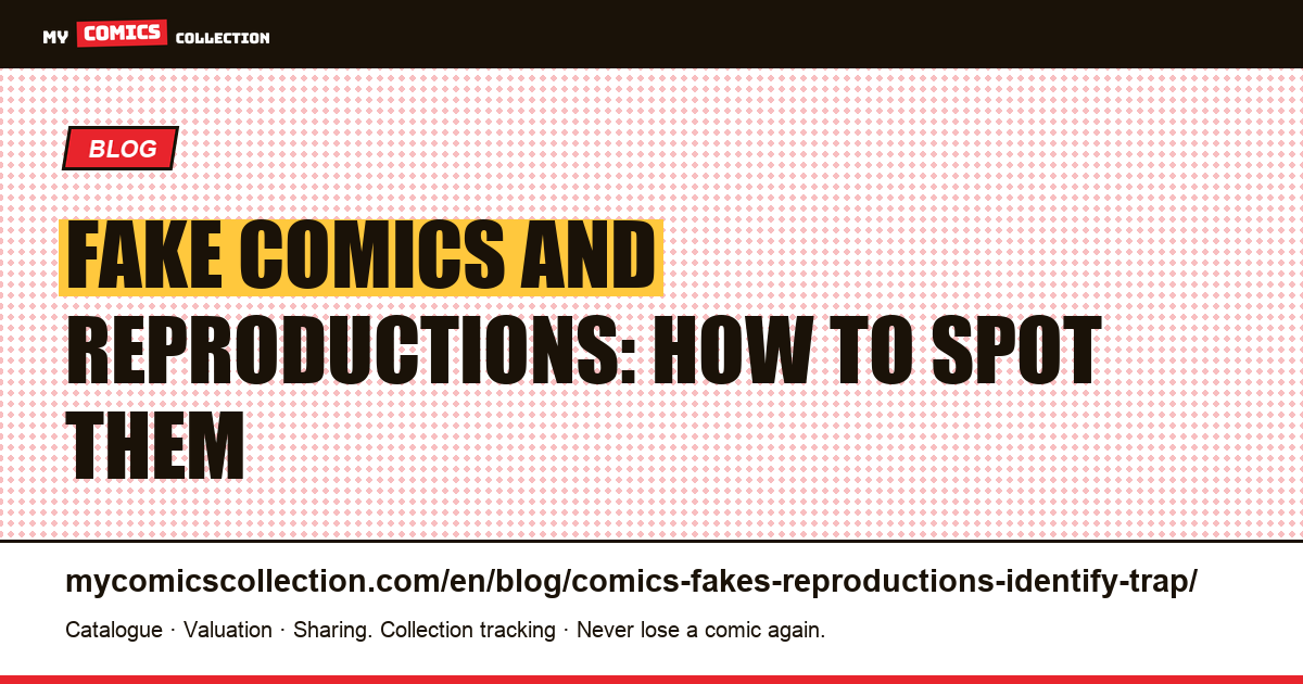 Fake Comics and Reproductions: How to Spot Them — article illustration