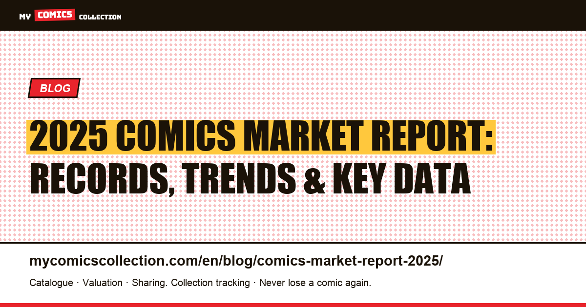 2025 Comics Market Report: Volumes, Auction Records, and Key Trends — article illustration