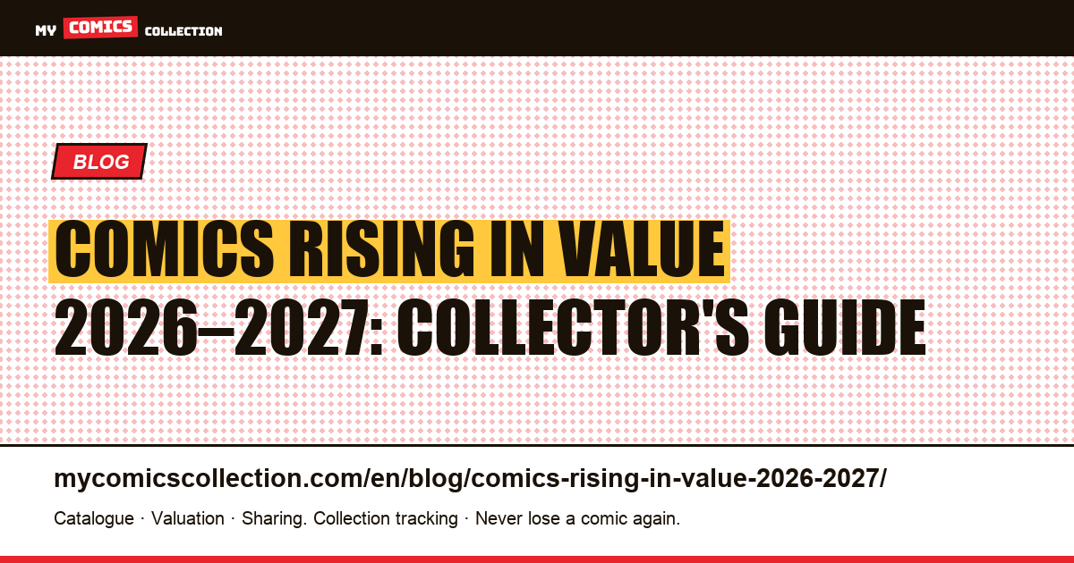 Comics That Will Rise in Value in 2026–2027: The Collector's Guide — article illustration