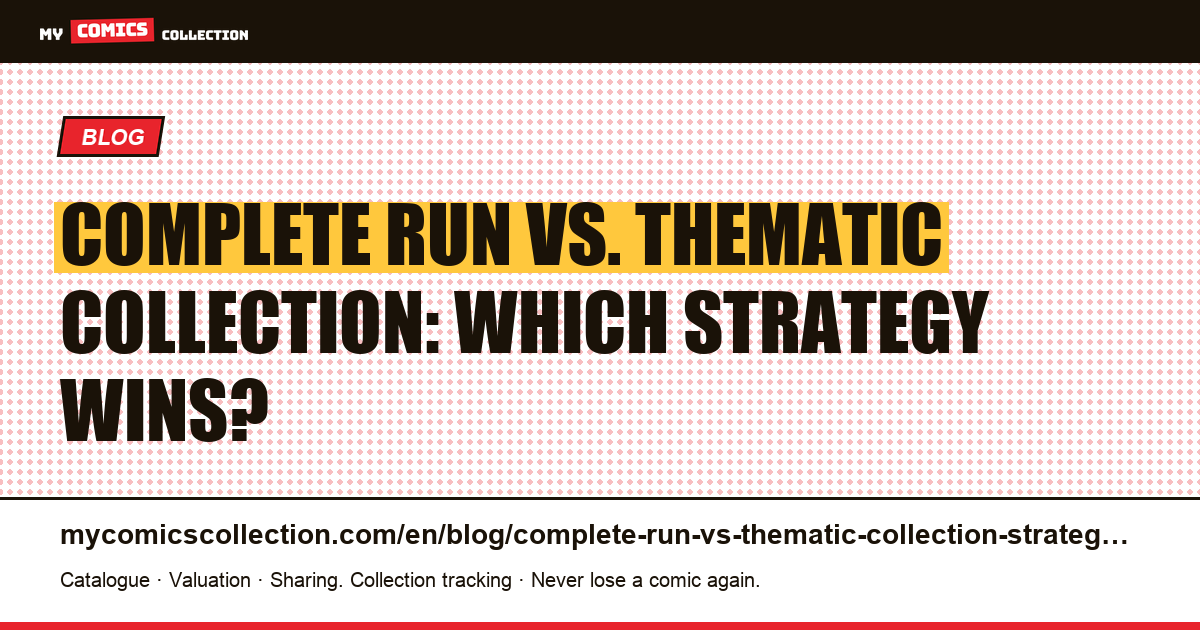Complete Run vs. Thematic Collection: Choosing Your Collecting Strategy — article illustration