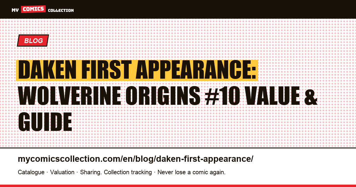 Daken First Full Appearance: Wolverine Origins #10 — Collector's Price Guide & Investment Outlook — article illustration