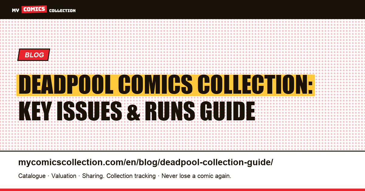 Deadpool Comics Collection: The Complete Guide to Key Issues, Runs & Strategy — article illustration