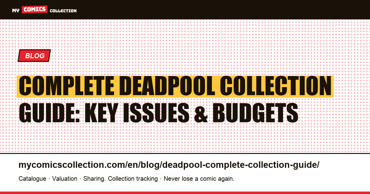 Complete Deadpool Collection Guide: Key Issues, Runs & Budget Breakdown — article illustration