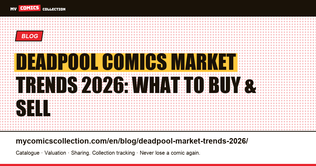 Deadpool Comics Market Trends 2026: Prices, Key Issues & Investment Strategies — article illustration