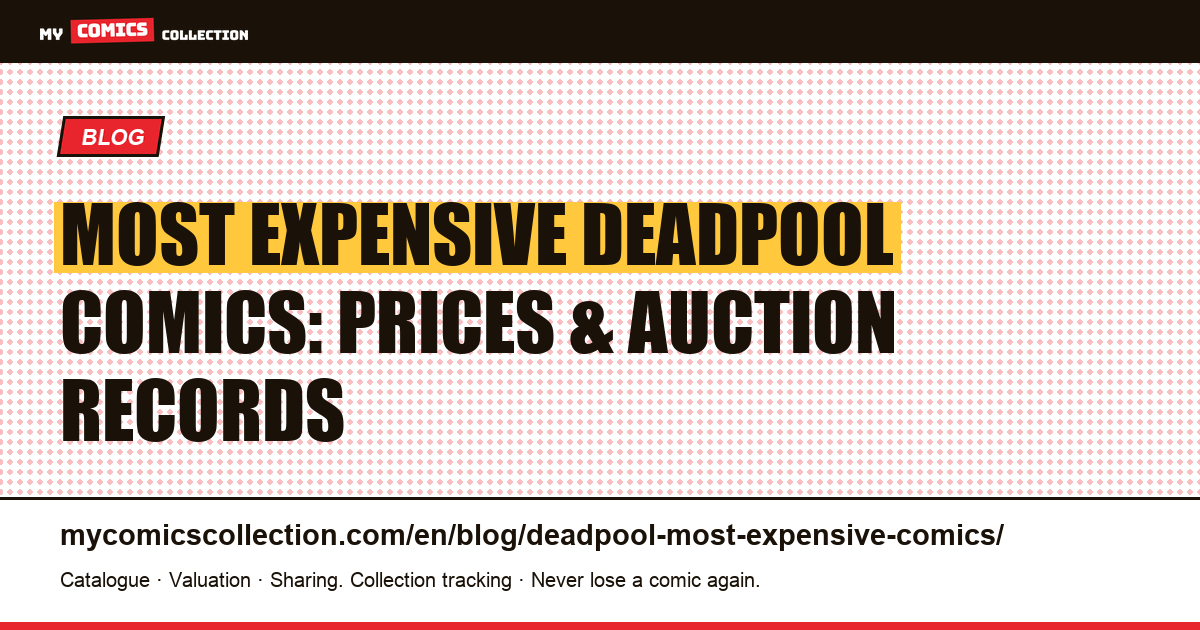 The Most Expensive Deadpool Comics: Auction Records, CGC Grades & Market Trends — article illustration