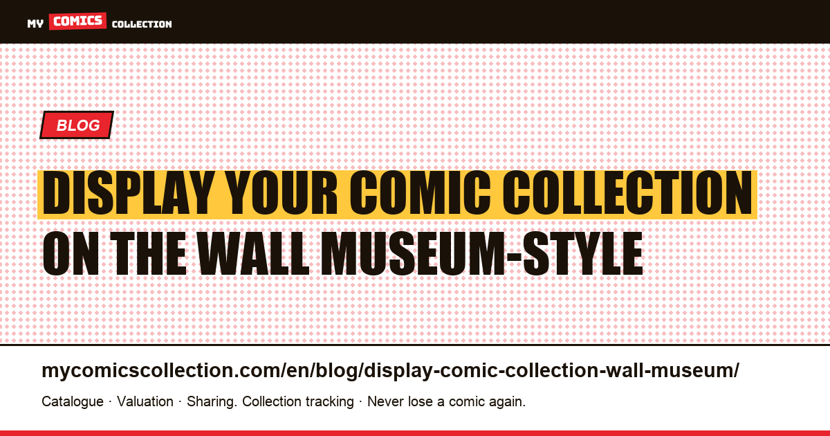 How to Display Your Comic Collection on the Wall, Museum-Style — article illustration