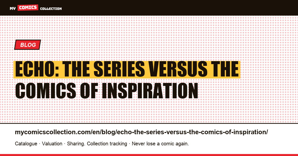 Echo: the series versus the comics of inspiration — article illustration