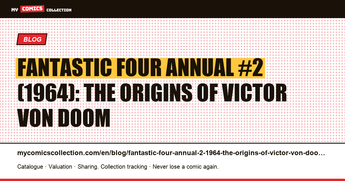Fantastic Four Annual #2 (1964): the origins of Victor Von Doom — article illustration