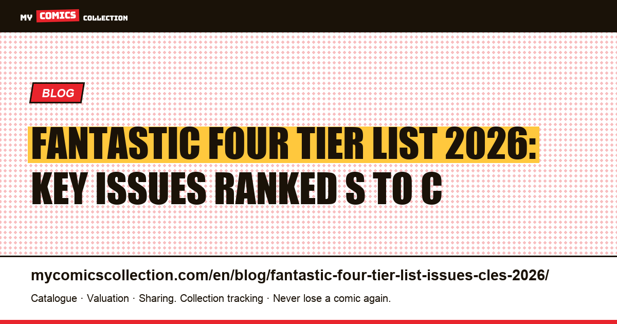 Fantastic Four Tier List 2026: Key Issues Ranked S to C — Collector's Guide to FF #1, #5, #48 and Beyond — article illustration
