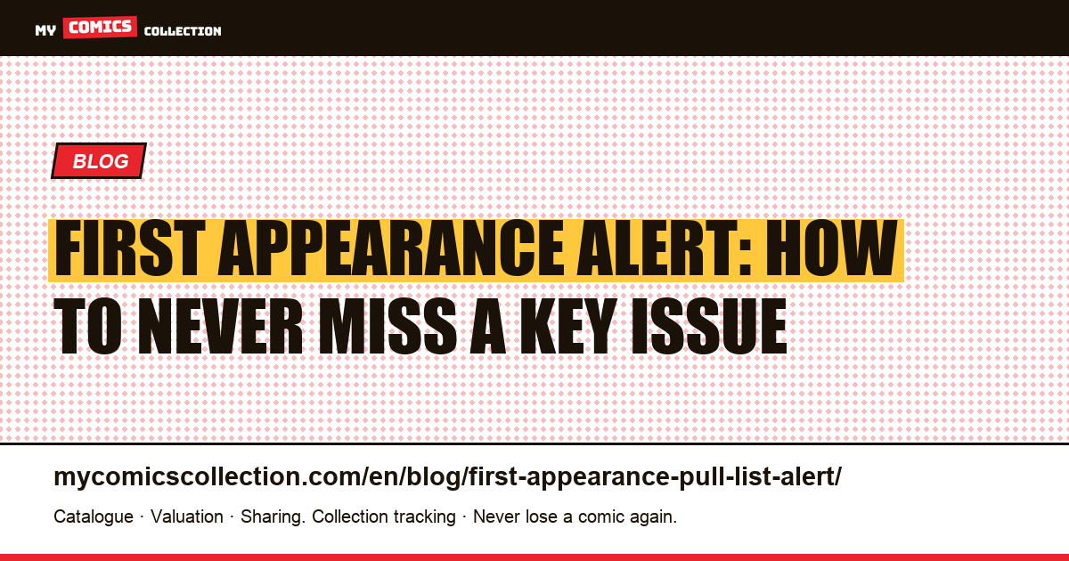 First Appearances & Pull List Alerts: The Collector's Operational Guide — article illustration