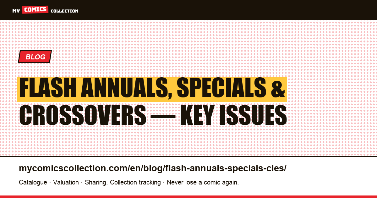 Flash Annuals, Specials & One-Shots — The Key Issues Every Collector Should Know — article illustration