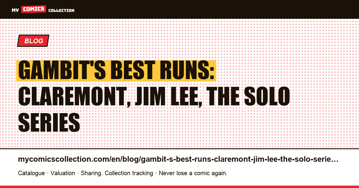 Gambit's best runs: Claremont, Jim Lee, the solo series — article illustration