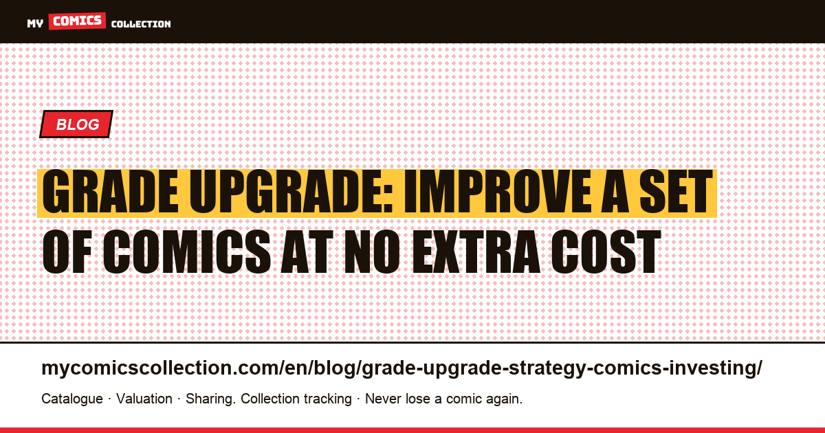 Grade upgrade: improve a set of comics at no extra cost — article illustration