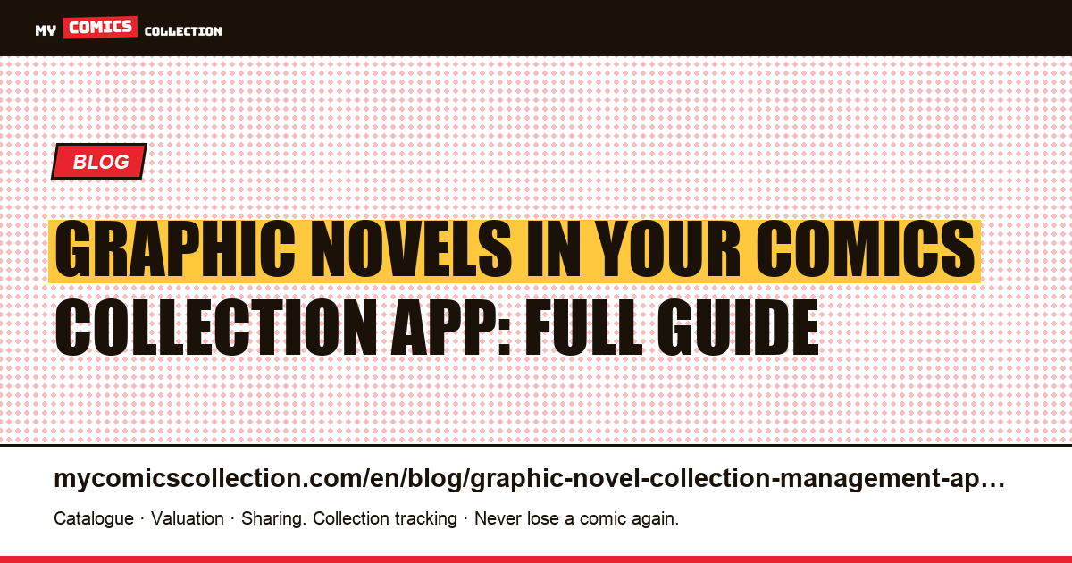 Graphic Novels and Your Comics Collection App: The Complete Collector's Guide — article illustration