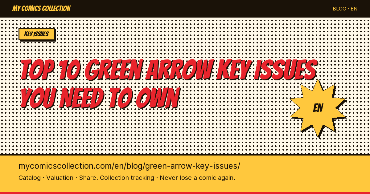 Top 10 Green Arrow Key Issues You Need to Own — article illustration
