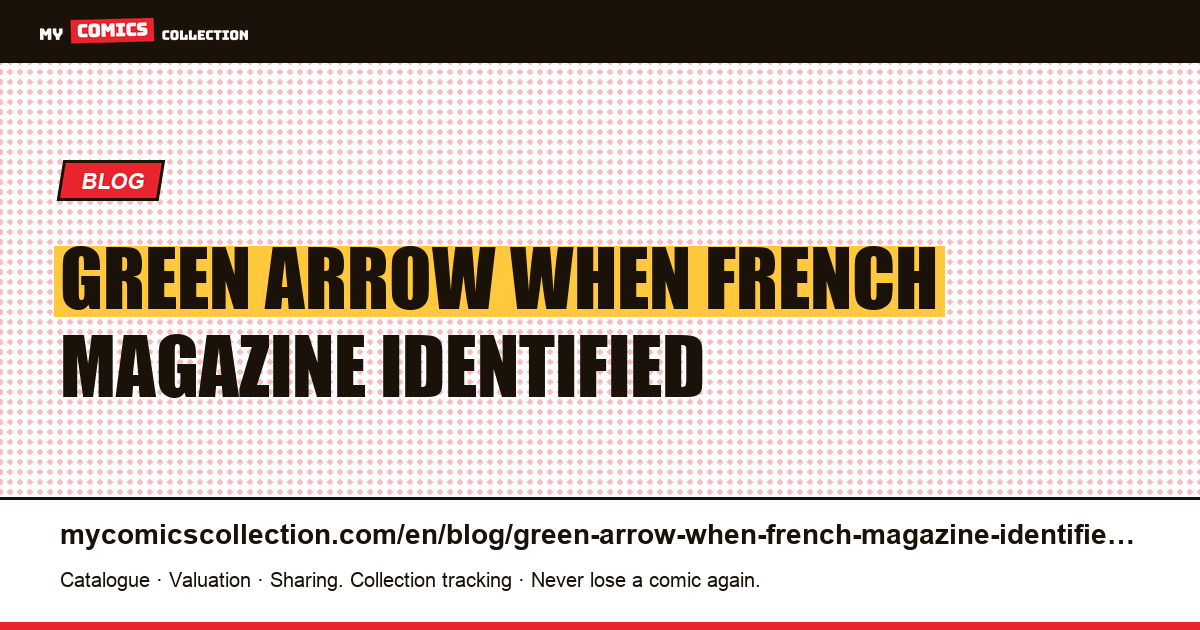 Green Arrow: when a French magazine is identified by its month, not by its number — article illustration