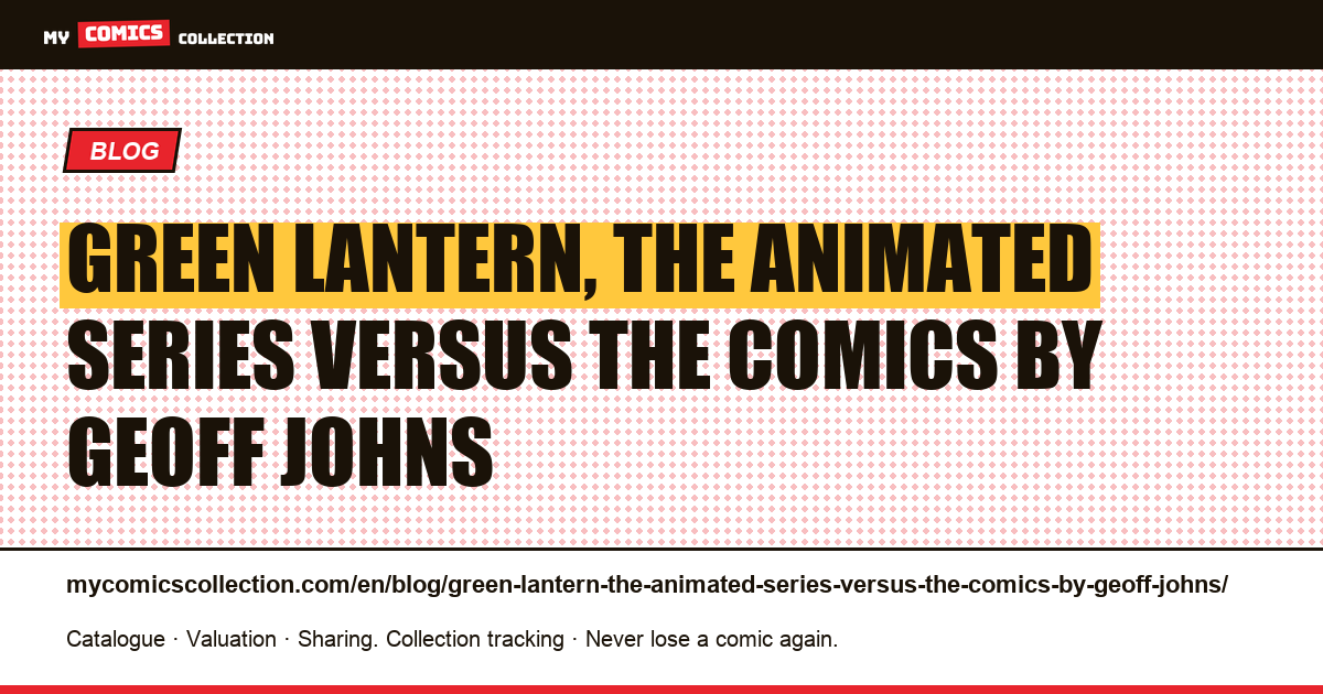 Green Lantern, the animated series versus the comics by Geoff Johns — article illustration