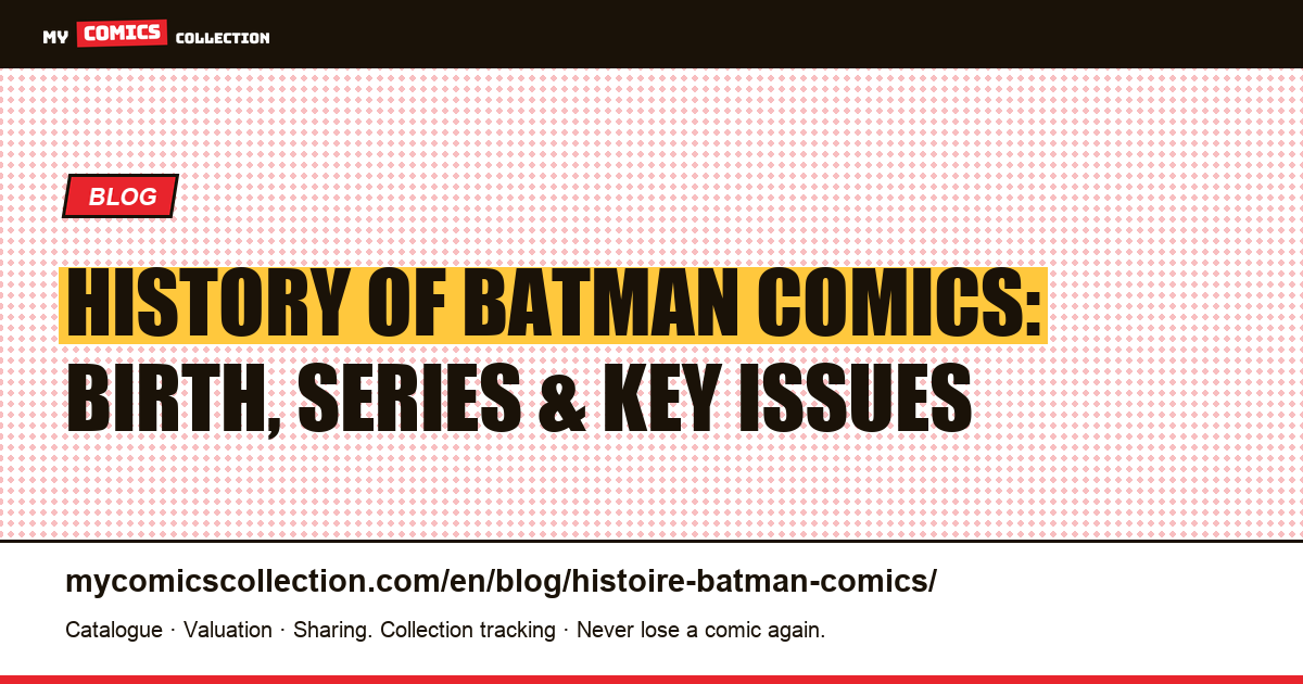 History of Batman Comics: Birth, Complete Series List & Key Issues in Order — article illustration