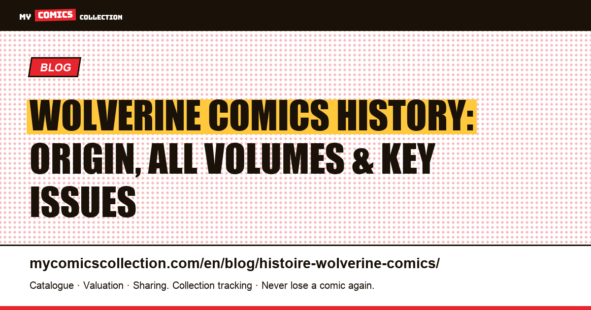 History of Wolverine in Comics: Birth, Complete Chronology of All Volumes, and Key Issues — article illustration