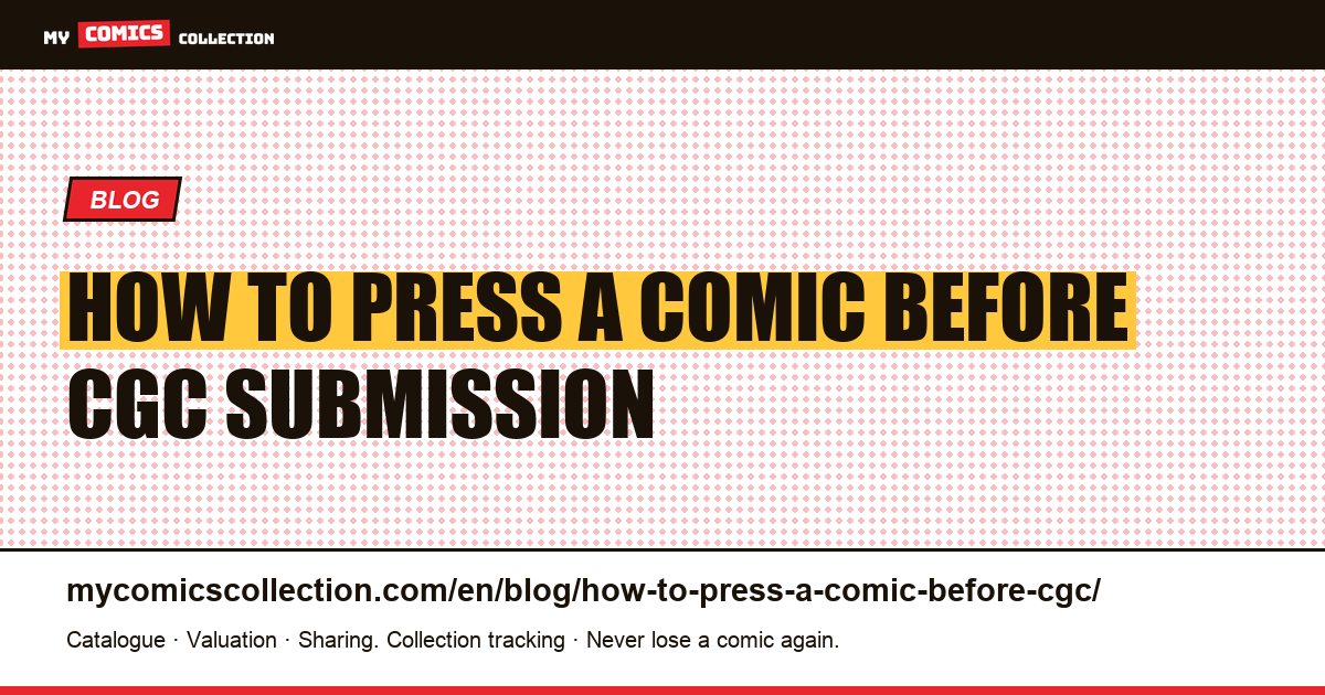 How to Press a Comic Before CGC: The Complete Collector's Guide — article illustration