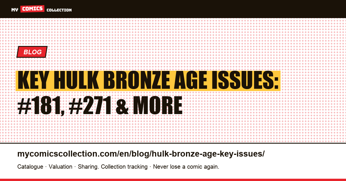 Key Hulk Bronze Age Issues (1970–1985): First Appearances, CGC Values & Collector Guide — article illustration