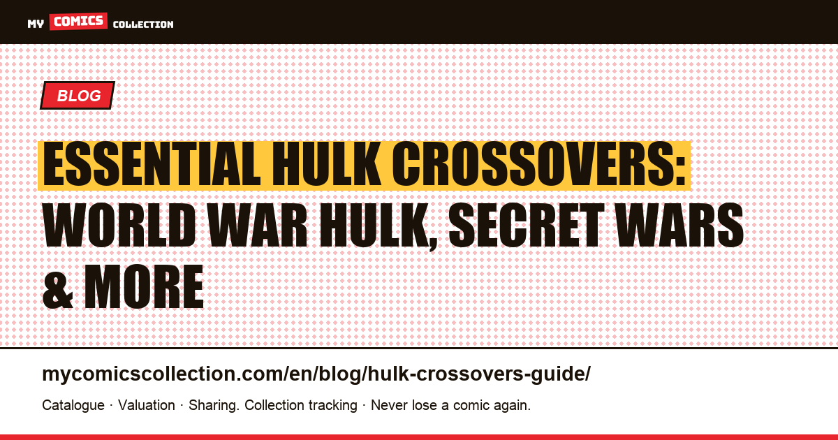The Essential Hulk Crossovers: Ranked by Impact and Collector Value — article illustration