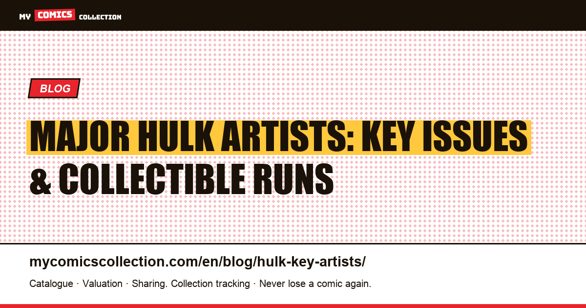 Major Hulk Artists: Kirby, Trimpe, McFarlane, Keown and the Key Issues to Collect — article illustration
