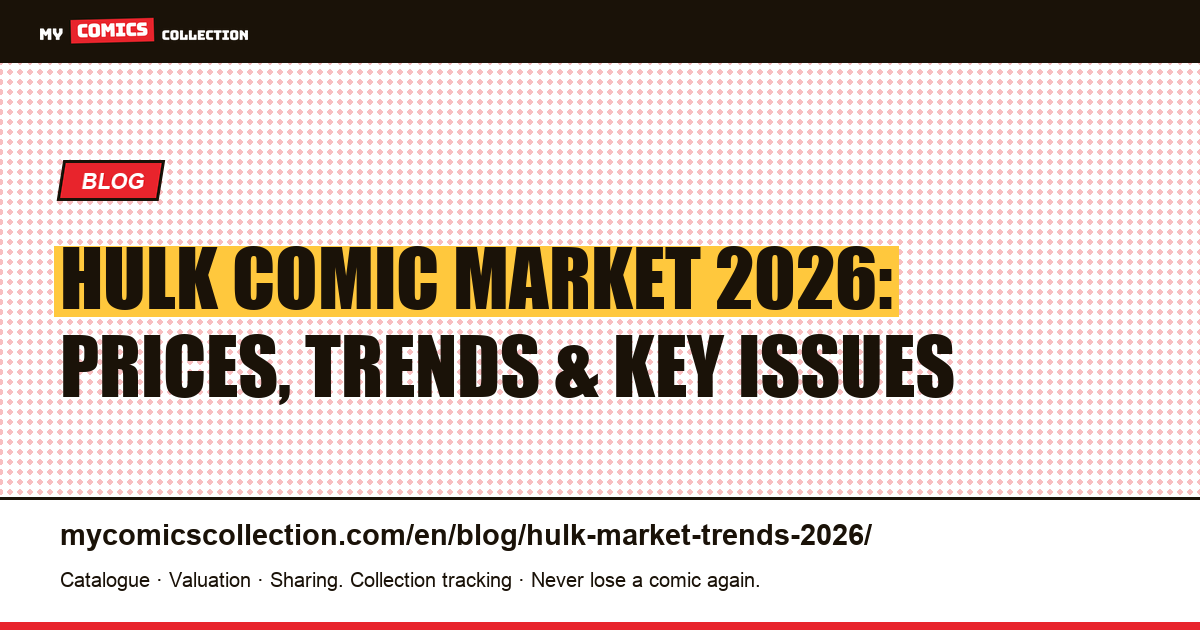 Hulk Comic Market Trends 2026: Key Issues, CGC Prices & Collector Opportunities — article illustration